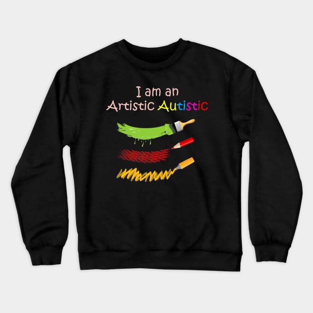 I Am An Artistic Autistic Crewneck Sweatshirt by hony.white